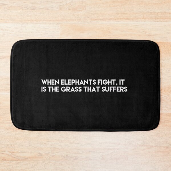 Item preview, When Elephants Fight It Is The Grass That Suffers designed and sold by So Witcasm ?.