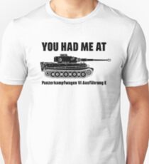 You had me at - Panzerkampfwagen VI Ausführung E - Tiger Unisex T-Shirt