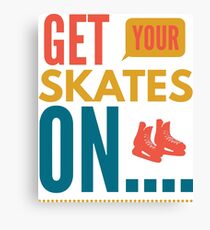 Get your skates on... Canvas Print