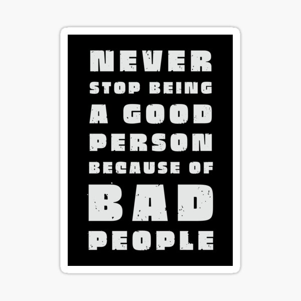 never-stop-being-a-good-person-because-of-bad-people-white-quote