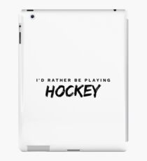 I'd rather be playing hockey iPad Case/Skin
