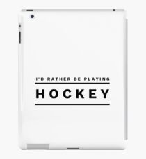 I'd rather be playing hockey.... iPad Case/Skin