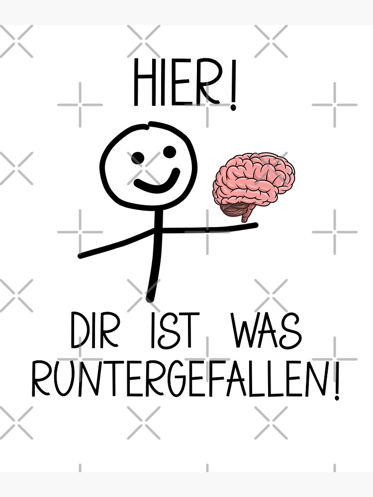 "Hier! Dir ist was runtergefallen! Lustiger Spruch" Poster for Sale by
