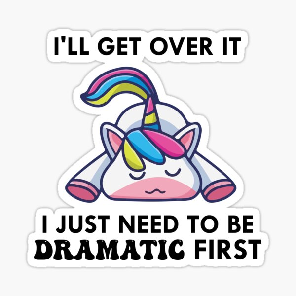 I'll Get Over It Just Gotta Be Dramatic First Sticker 