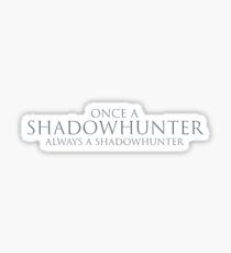 Once a shadowhunter, always a shadowhunter Sticker
