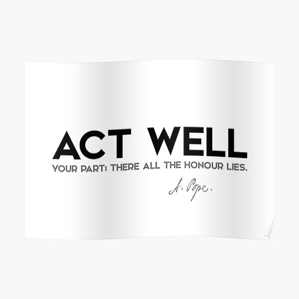 act well - alexander pope Poster