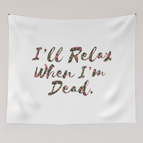 Item preview, i'll relax when i'm dead designed and sold by B0red.