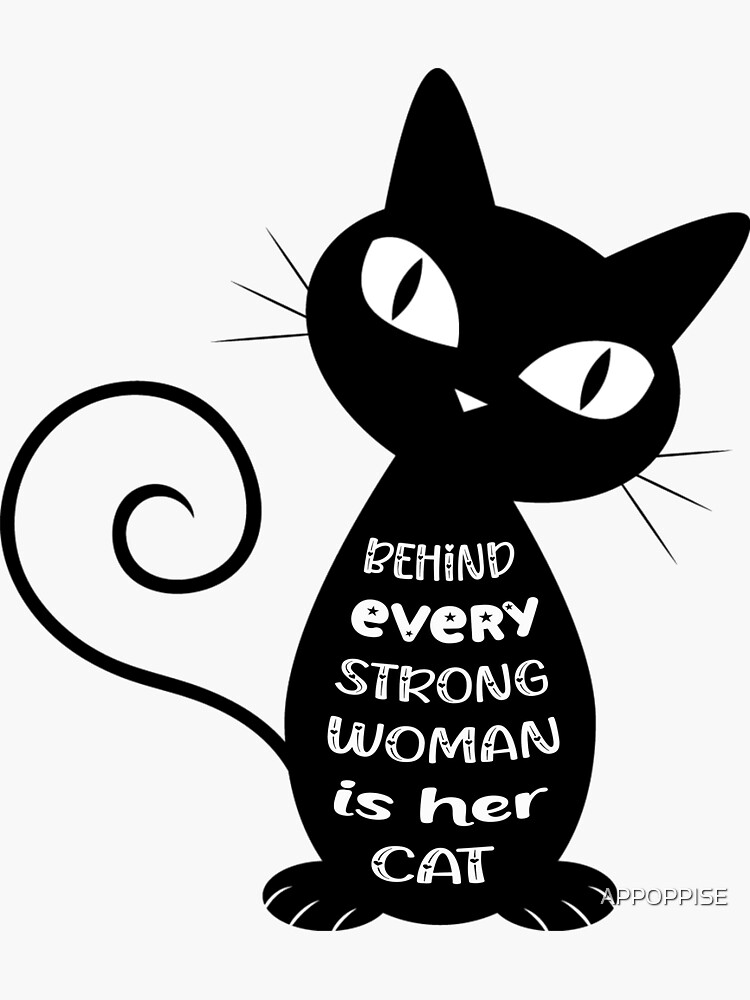 Behind Every Strong Woman Is Her Cat Black Sticker For Sale By Appoppise Redbubble