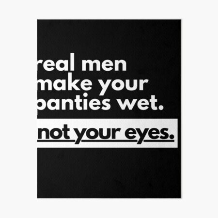 Real Men Make Your Panties Wet Not Your Eyes' Sticker