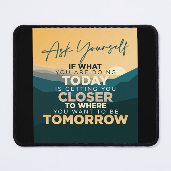 Item preview, Ask yourself if what you are doing today is getting you closer to where... designed and sold by PixelGrafiks.