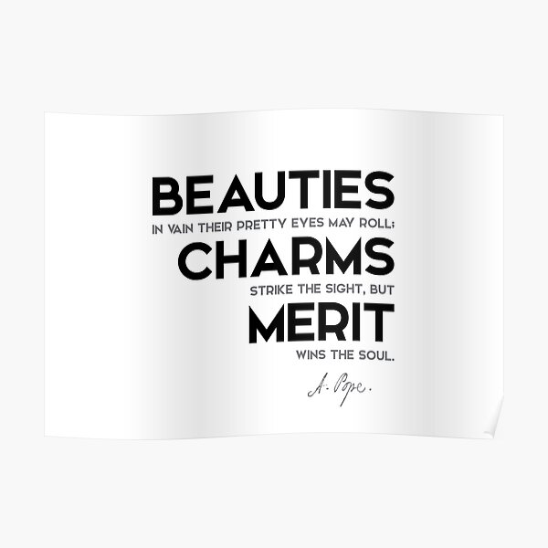 beauties, charms, merit - alexander pope Poster
