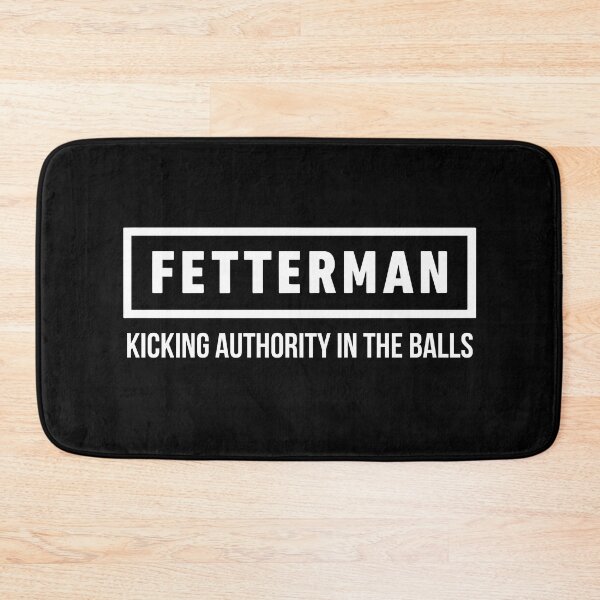 Item preview, Fetterman Kicking Authority In The Balls designed and sold by Big Twelve.