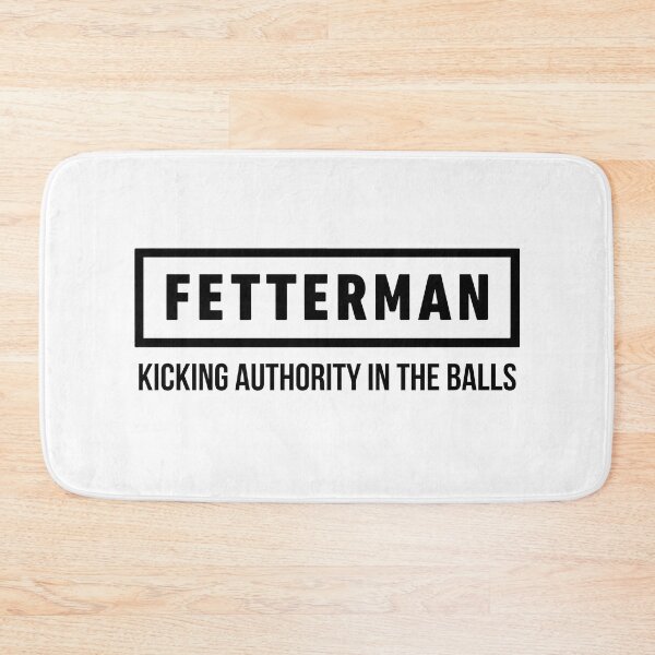 Item preview, Fetterman Kicking Authority In The Balls designed and sold by Big Twelve.