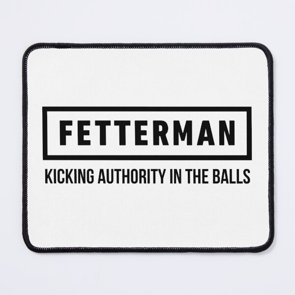 Item preview, Fetterman Kicking Authority In The Balls designed and sold by Big Twelve.