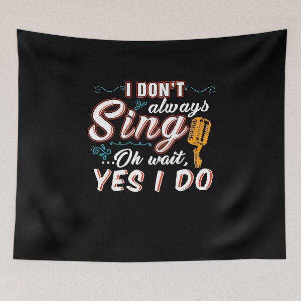 Item preview, I don't always sing oh wait yes I do - funny singer designed and sold by Captain Mood.