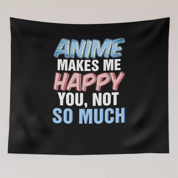 Item preview, Anime makes me happy you not so much - anime lover designed and sold by Captain Mood.