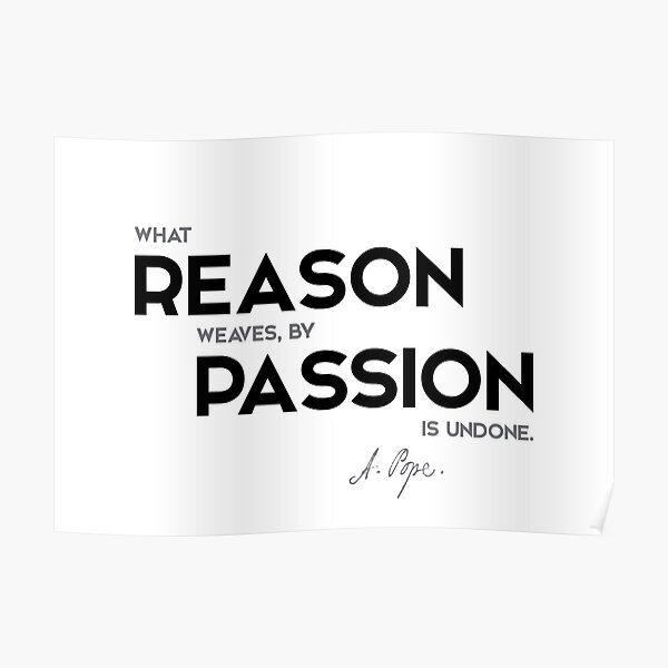 reason, passion - alexander pope Poster