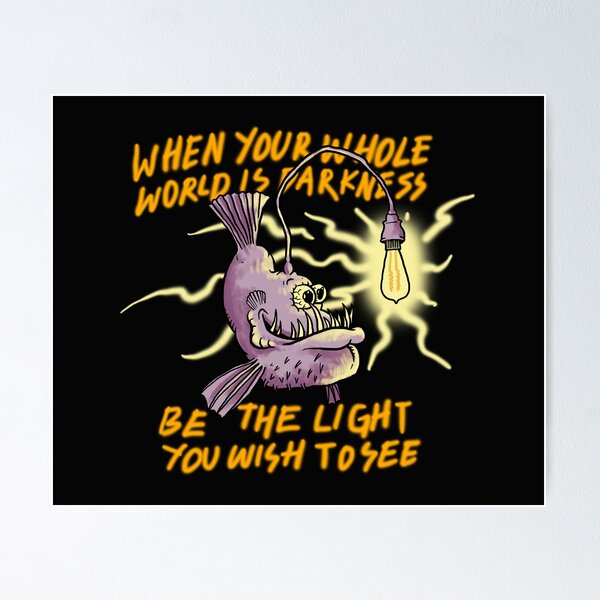 Item preview, Anglerfish When Your Whole World Is Darkness Be The Light You Wish To See designed and sold by ryanhadid20.