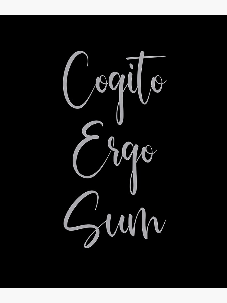 Cogito Ergo Sum - I Think Therefore I Am - Latin Phrases - René