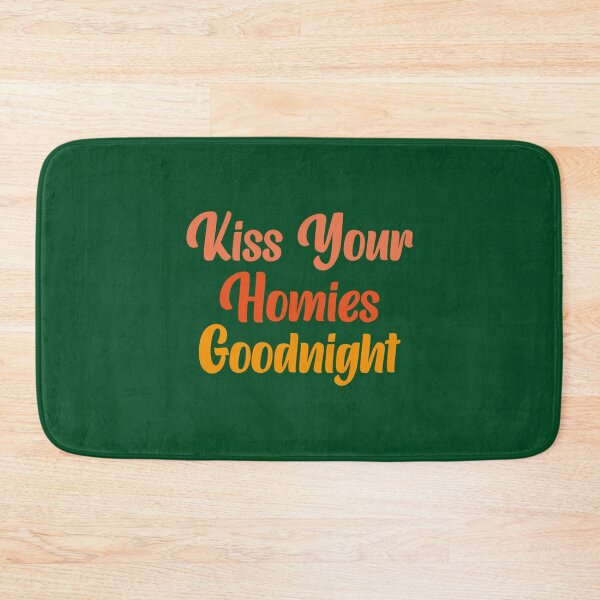 Item preview, Kiss Your Homies Goodnight                  designed and sold by TeepleScotts.