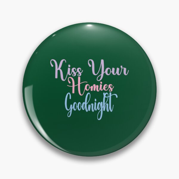 Item preview, Kiss Your Homies Goodnight               designed and sold by TeepleScotts.