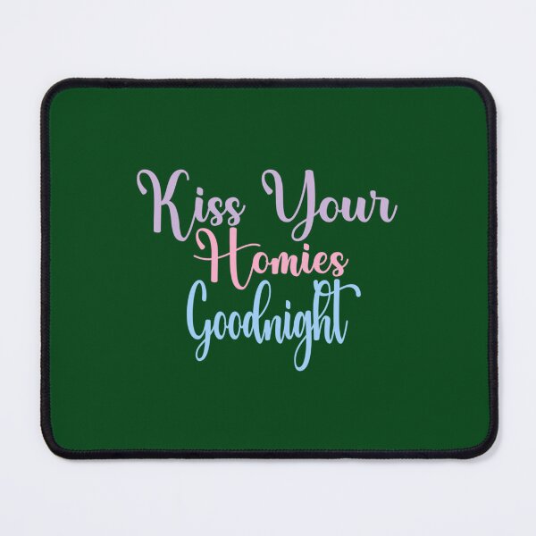 Item preview, Kiss Your Homies Goodnight               designed and sold by TeepleScotts.