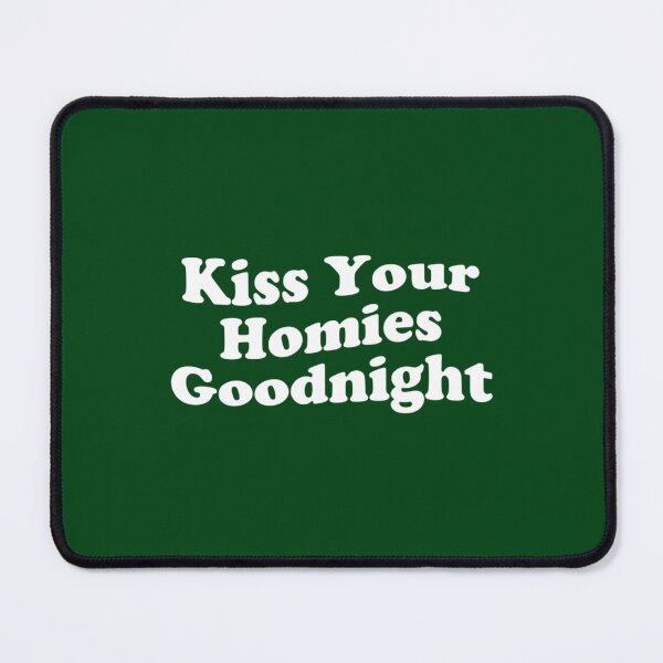 Item preview, Kiss Your Homies Goodnight            designed and sold by TeepleScotts.
