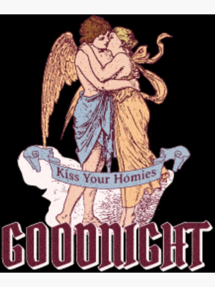 Kiss Your Homies Goodnight Poster For Sale By Teeplescotts Redbubble