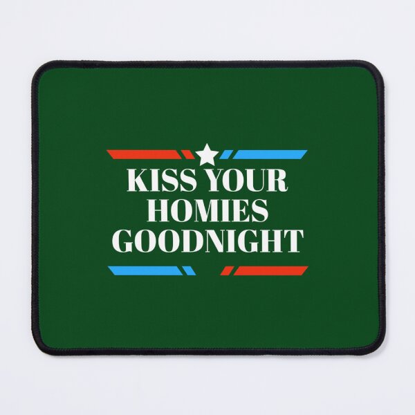 Item preview, kiss your homies goodnight         designed and sold by TeepleScotts.