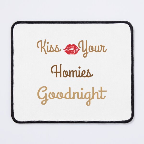 Item preview, Kiss Your Homies Goodnight        designed and sold by TeepleScotts.