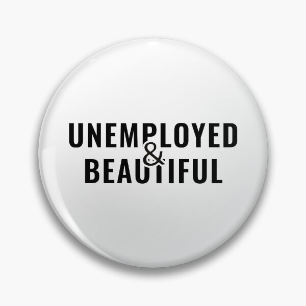 Item preview, Unemployed and Beautiful designed and sold by ezralfredo.