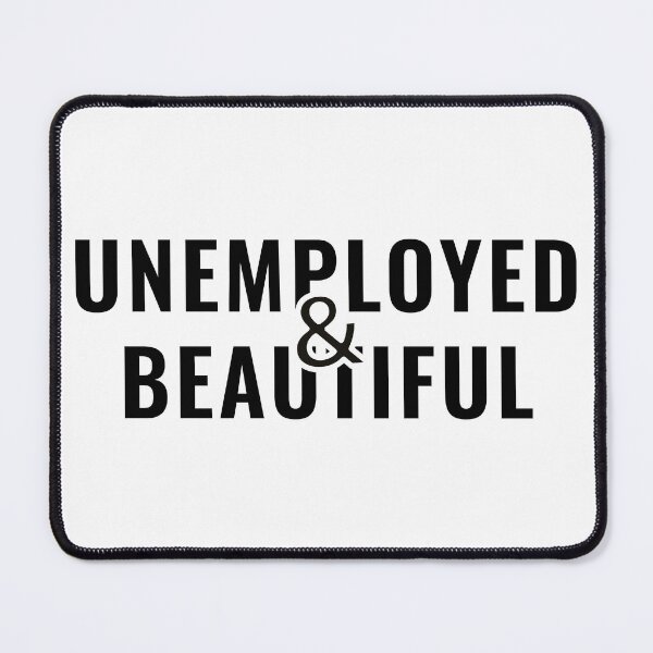 Item preview, Unemployed and Beautiful designed and sold by ezralfredo.