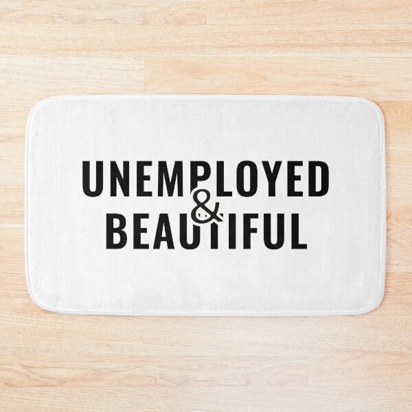 Item preview, Unemployed and Beautiful designed and sold by ezralfredo.