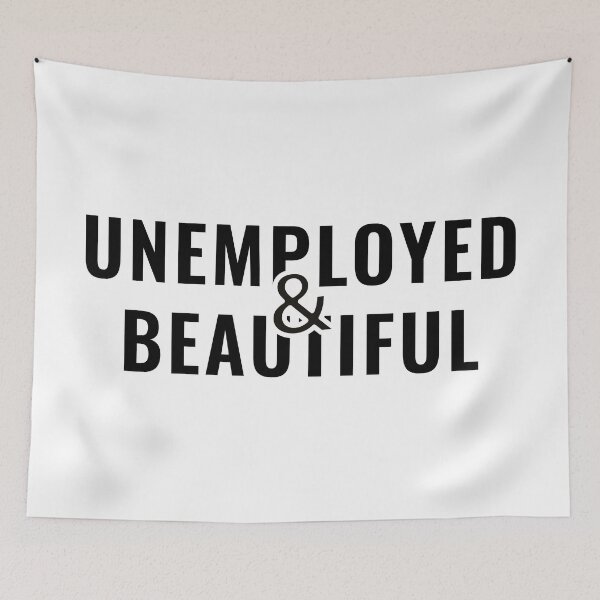 Item preview, Unemployed and Beautiful designed and sold by ezralfredo.