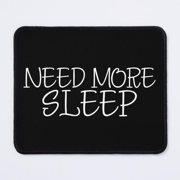 Item preview, Need More Sleep designed and sold by mankindvm.