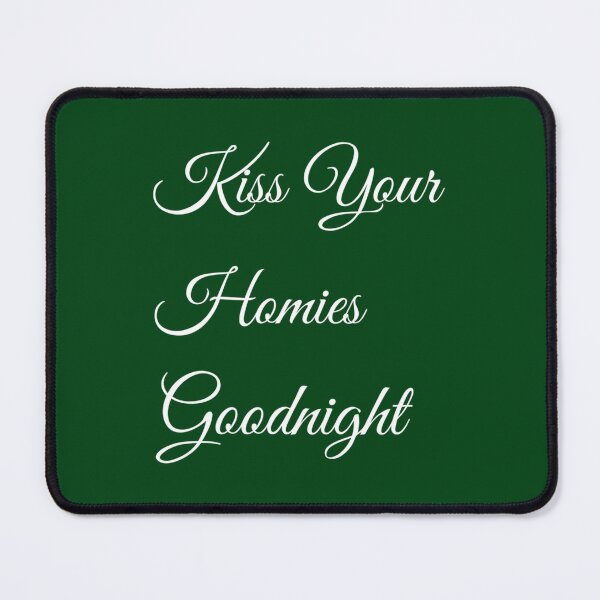 Item preview, Kiss Your Homies Goodnight  (24) designed and sold by TeepleScotts.