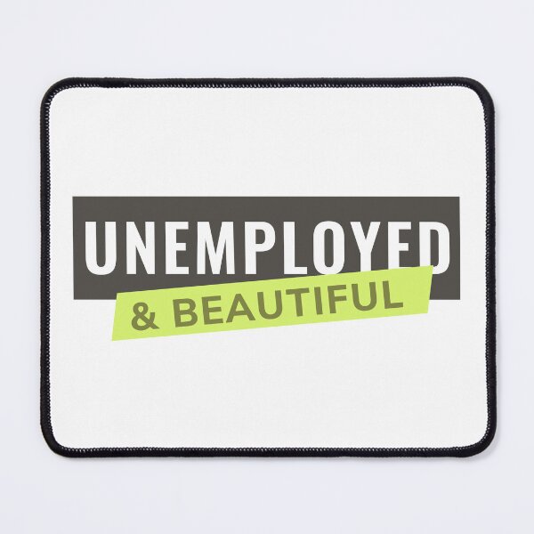 Item preview, Unemployed and Beautiful designed and sold by ezralfredo.