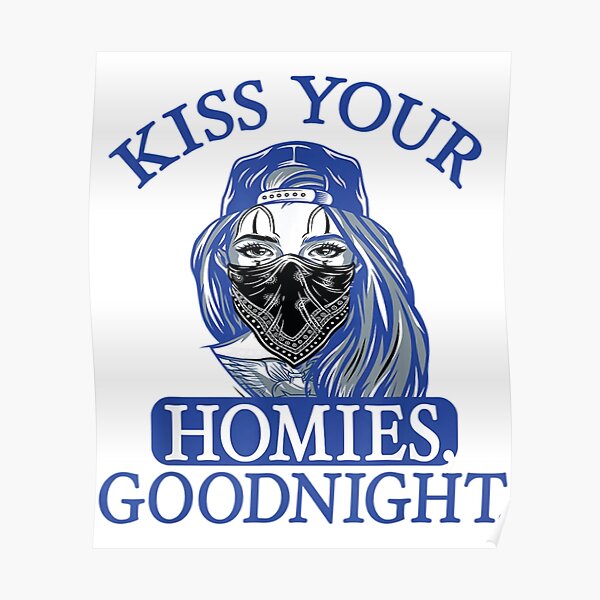 Kiss Your Homies Goodnight Funny Sarcasm Viral Meme Poster For Sale By Teeplescotts Redbubble