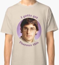 Gotta Get Theroux This Classic T-Shirt