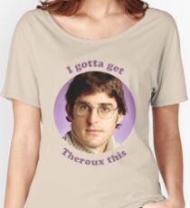 Gotta Get Theroux This Women's Relaxed Fit T-Shirt