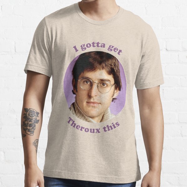 Gotta get theroux this t shirt Clearance