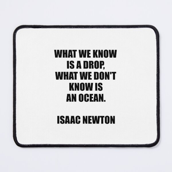 Item preview, What we know is a drop - what we don't know is an ocean - Isaac Newton designed and sold by Inspirationmotivation.