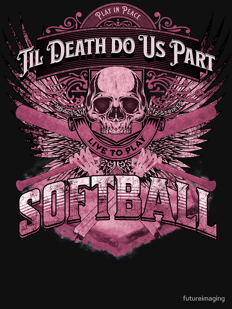 Live to Play Softball | Pink Theme | Skull & Bones | Til Death Do Us Part by futureimaging
