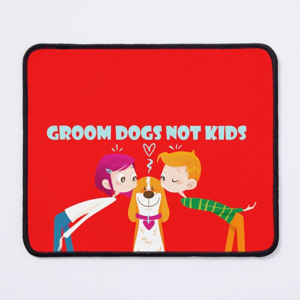Item preview, Groom Dogs Not Kids designed and sold by FROUZA Design.