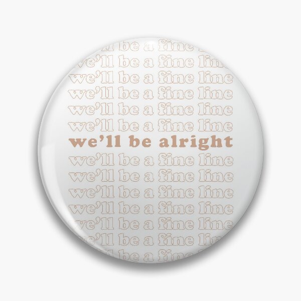 Item preview, We'll be alright, we'll be a fine Line designed and sold by Emma0022.