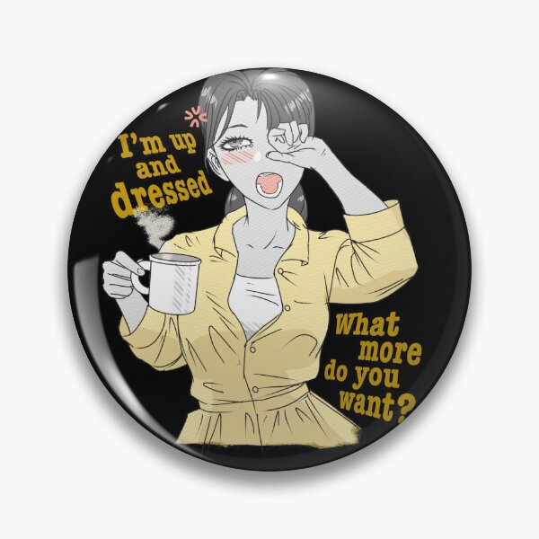 Item preview, I'm Up and Dressed Anime Girl  designed and sold by VenomousVictory.