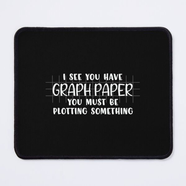 Item preview, I see you have graph paper you must be plotting someting : A math teacher gift idea for mom, dad, son, daugther designed and sold by Best-Designers.