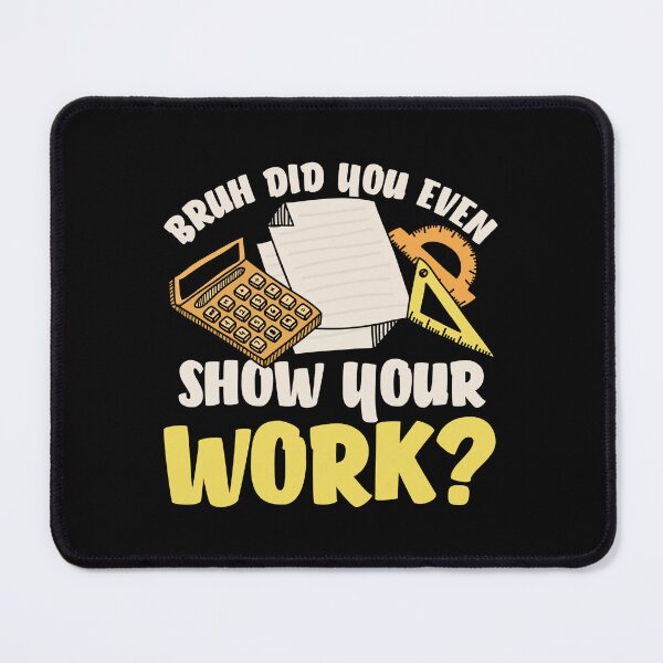 Item preview, Bruh did you even show your work : A math teacher gift idea for mom, dad, son, daugther designed and sold by Best-Designers.
