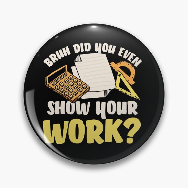 Item preview, Bruh did you even show your work : A math teacher gift idea for mom, dad, son, daugther designed and sold by Best-Designers.