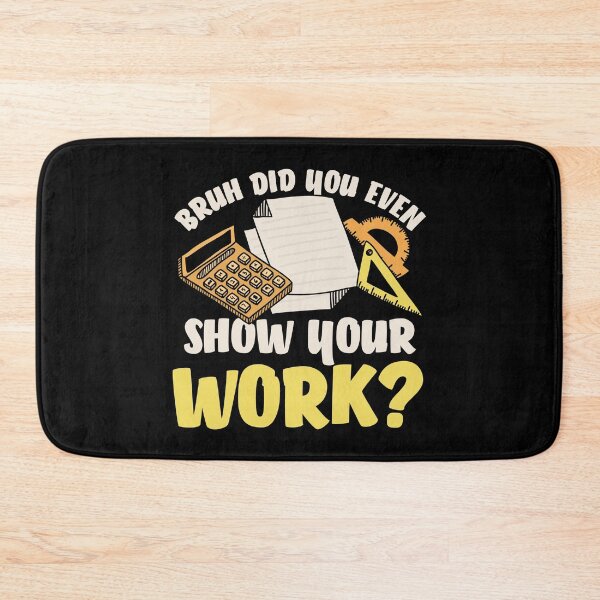 Item preview, Bruh did you even show your work : A math teacher gift idea for mom, dad, son, daugther designed and sold by Best-Designers.